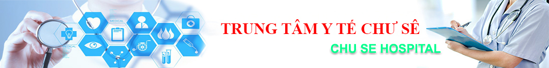 TRUNG TÂM Y TẾ CHƯ SÊ